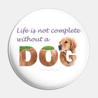 Life is not complete without a dog - golden retriever oil painting wordart Pin