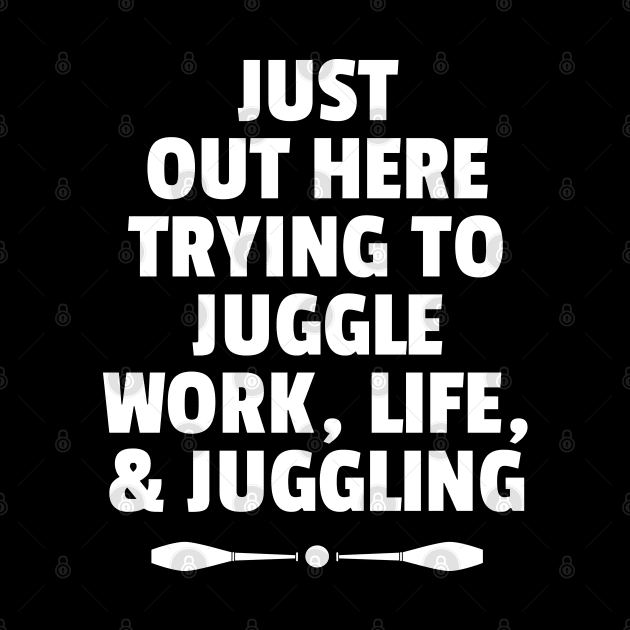 Trying To Juggle Work, Life, and Juggling by DnlDesigns