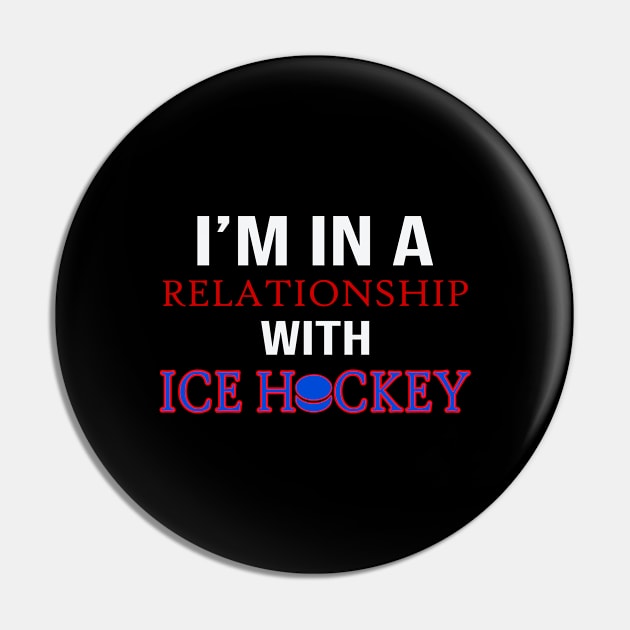 I´m In A Relationship With Ice Hockey Pin by Schimmi