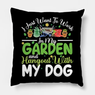 I Just Want To Work On My Garden And Hangout With My Dog Gardening Lover Pillow