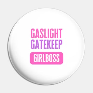 Gaslight Gatekeep Girlboss Pin