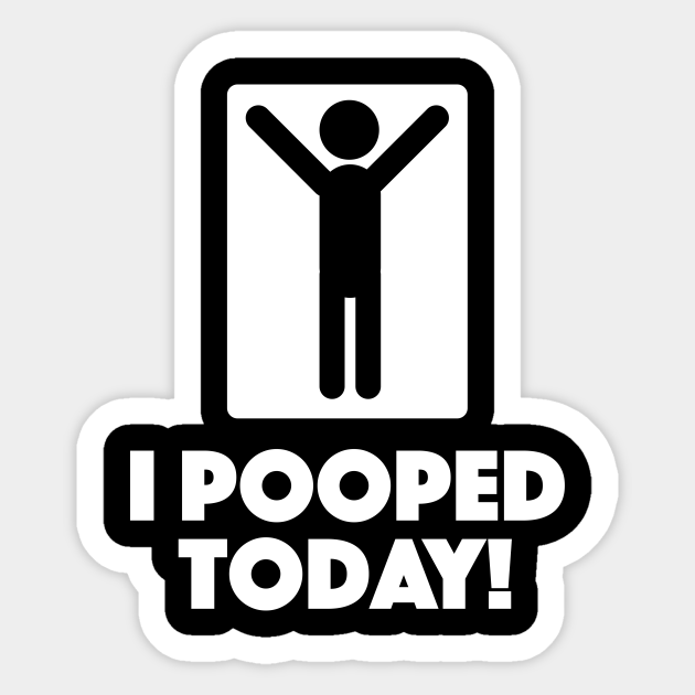 i pooped today