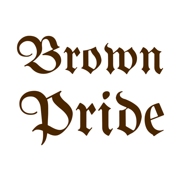 Brown Pride by MessageOnApparel