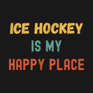 Ice Hockey Is My Happy Place T-Shirt