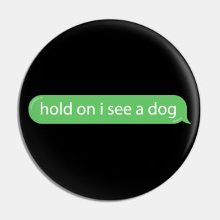 Dog Distraction Green Bubble Text Message Funny Pin