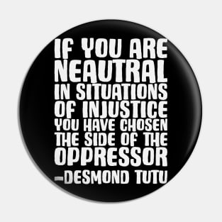If You Are Neautral.... - Social Justice - Anti-Racist - Black Lives Matter Pin