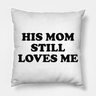 His Mom Still Loves Me y2k Pillow