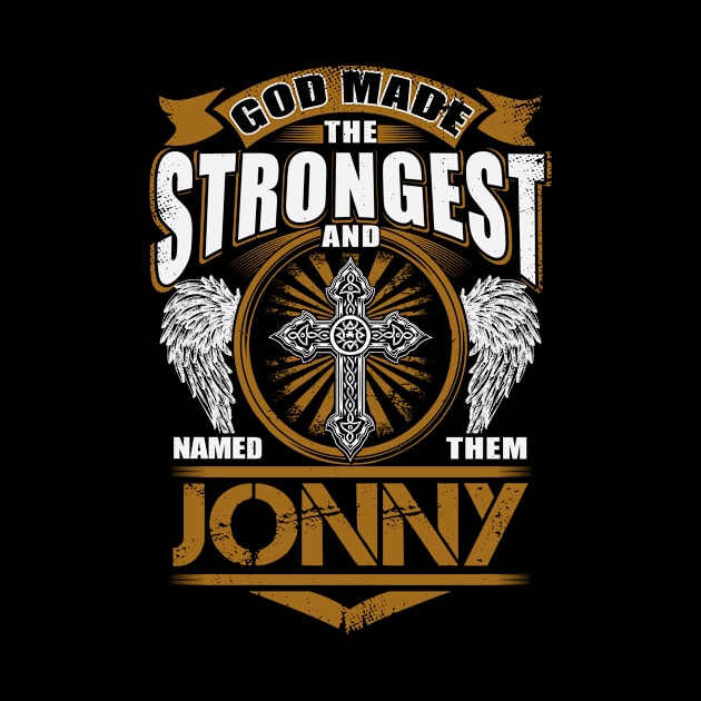 Jonny Name T Shirt - God Found Strongest And Named Them Jonny Gift Item by reelingduvet