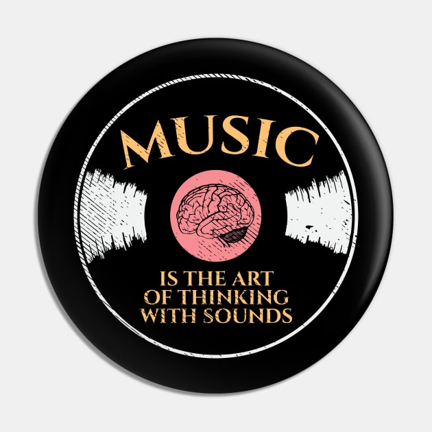 Music Is The Art Of Thinking With Sounds Pin by maxdax