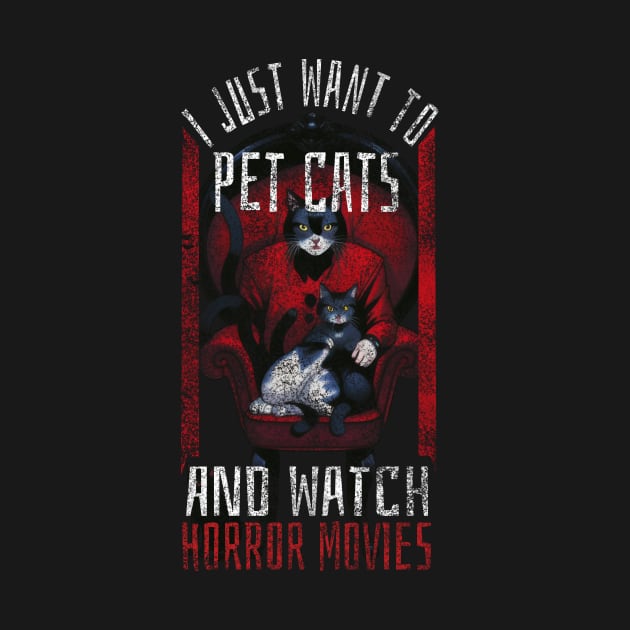 I just want to pet cats and watch horror movies by Rishirt