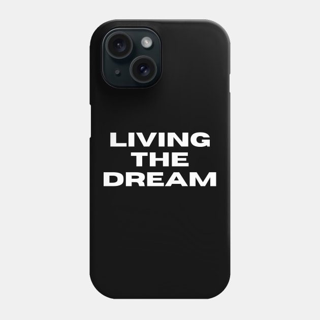 Living The Dream. Funny Saying Phrase Phone Case by JK Mercha