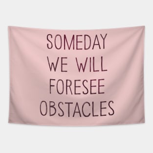 Someday We Will Foresee Obstacles Tapestry