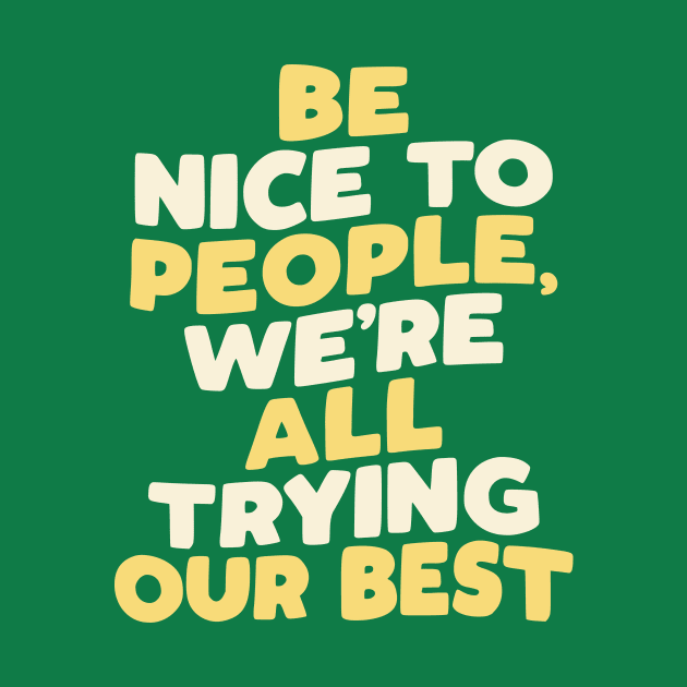 Be Nice to People We're All Trying Our Best in green yellow and white by MotivatedType