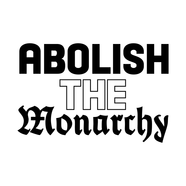 Abolish The Monarchy by TraphouseTapestry