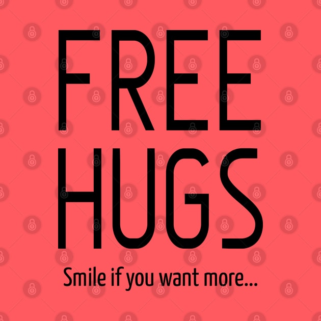 Free Hugs: Smile I you Want  More: Sarcastic Funny by Teebevies