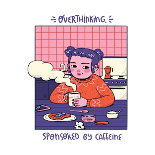 Overthinking : Sponsored By Caffeine T-Shirt