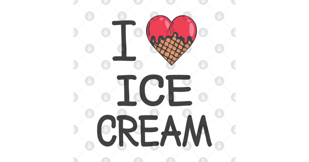 I LOVE ICE CREAM Ice Cream Lovers Posters and Art Prints TeePublic