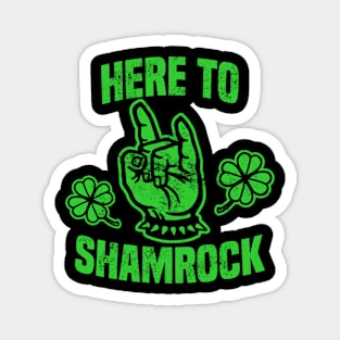 HERE TO SHAMROCK Magnet