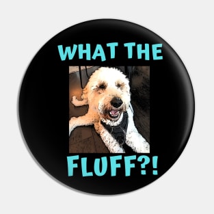 What The Fluff - Black Background Pin