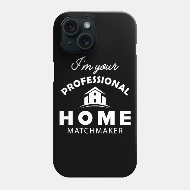 Real Estate - I'm your professional home matchmaker Phone Case by KC Happy Shop