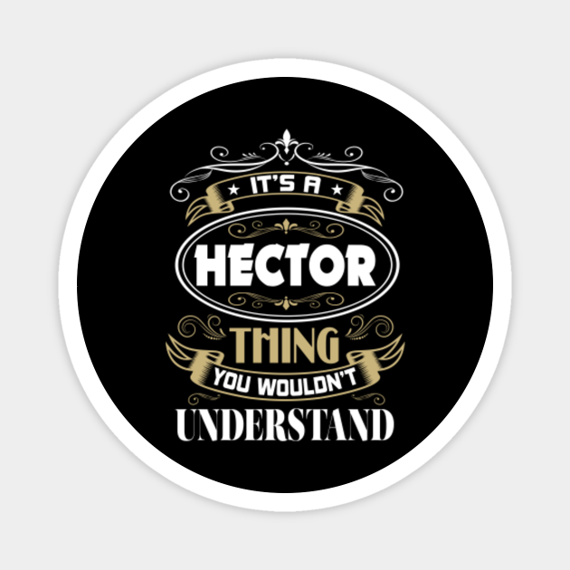 Hector Thing You Wouldn T Understand Family Name Family Reunion Ideas Aimant Teepublic Fr Hector Thing You Wouldn T Understand Family Name Family Reunion Ideas Aimant Teepublic Fr