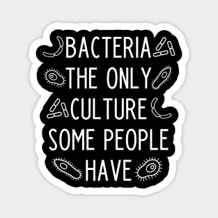 Bacteria the only culture some people have - funny biology teacher gift Magnet