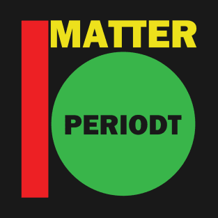 I Matter Periodt T-Shirt