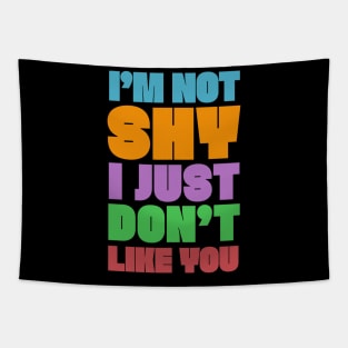 I'M NOT SHY I JUST DON'T LIKE YOU - Typography Humor Design Tapestry