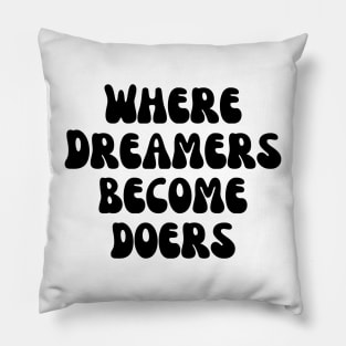 Where Dreamers Become Doers Pillow