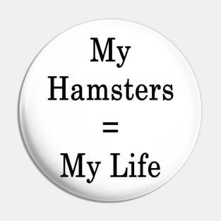 My Hamsters = My Life Pin