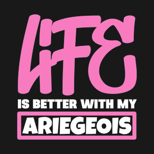 Life is better with my Ariegeois T-Shirt