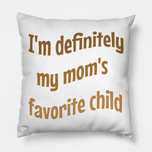 I'm definitely my mom's favorite child. Pillow