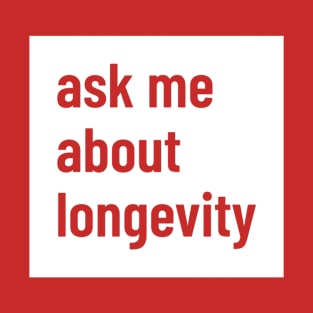 Ask Me About Longevity - Life Extension Design T-Shirt