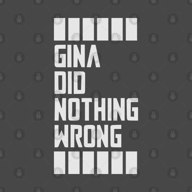 GINA DID NOTHING WRONG by SeeScotty