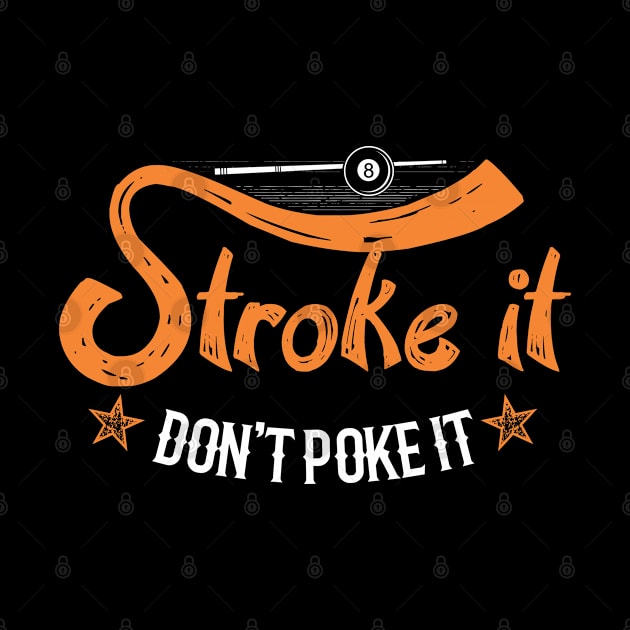 Stroke It Don't Poke It Funny Billiards Shooting Pool by TeeShirt_Expressive