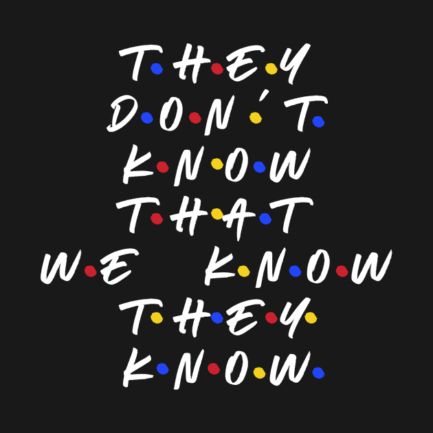 They don’t know that we know they know by WordFandom