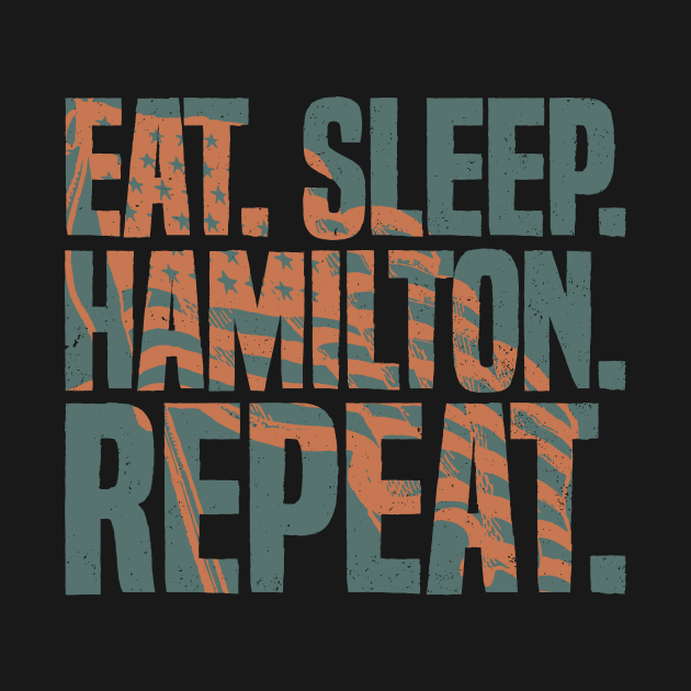 Eat Sleep Hamilton Repeat Funny Hamilton Lover by udesign