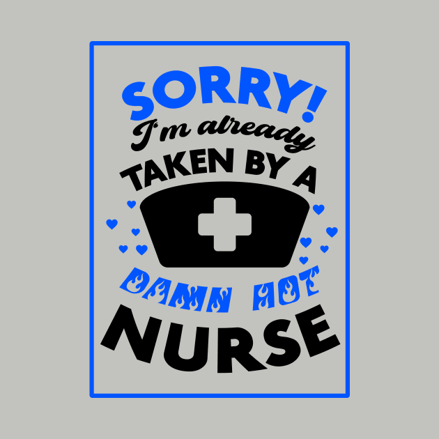 Sorry! I'm Already Taken By A Damn Hot Nurse (Blue & Black) by Graograman