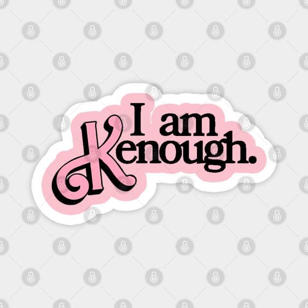 i am kenough Magnet by WildPackDesign