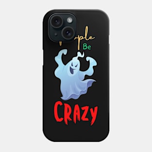 People Be Crazy Phone Case