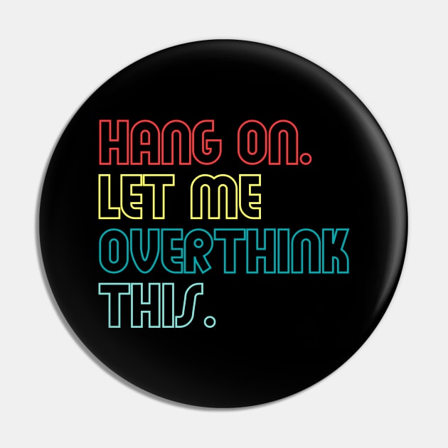 Hang on let me overthink this (Outline) Pin by Luluca Shirts