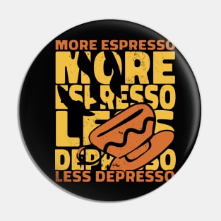 More Espresso Less Depresso Pin