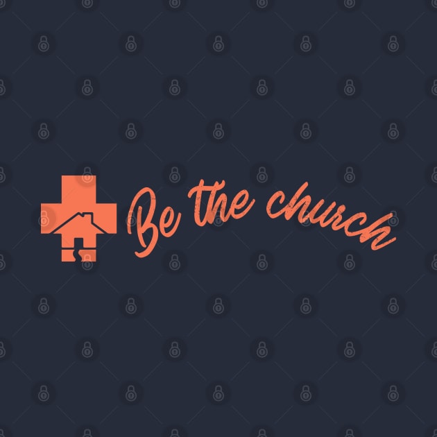 Be The Church - Christian by ChristianShirtsStudios