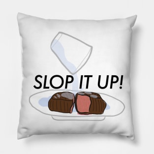 Sloppy Steaks - Slop It Up! Pillow