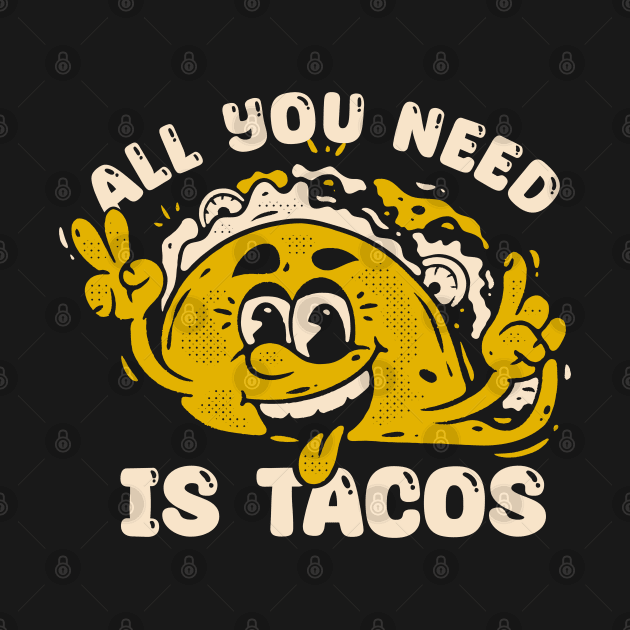 All you need is tacos by adipra std