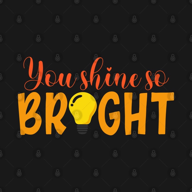 You shine so bright by NotUrOrdinaryDesign