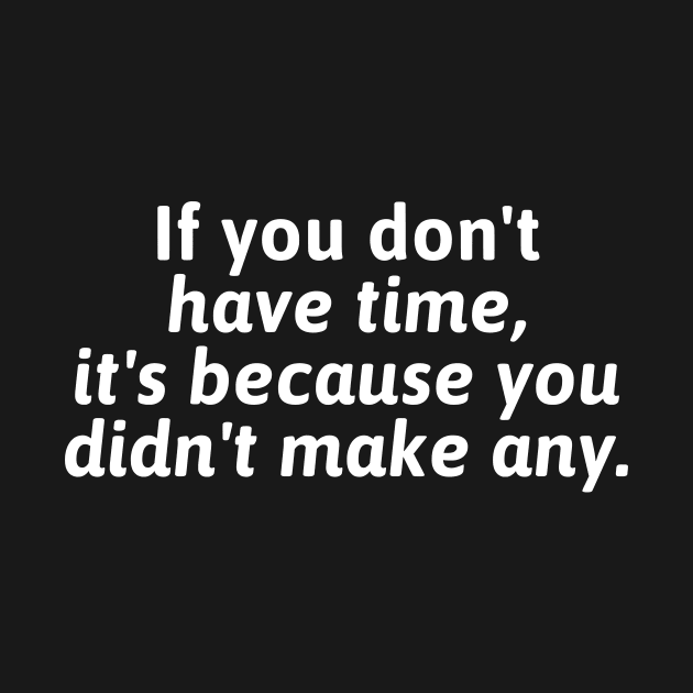 You can always make time by Motivational_Apparel