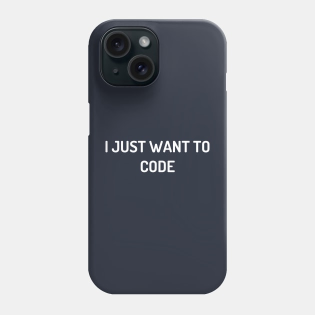 I Just Want To Code Phone Case by bossehq