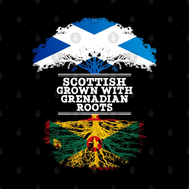 Scottish Grown With Grenadian Roots - Gift for Grenadian With Roots From Grenada by Country Flags