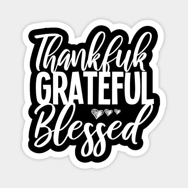 Thankful Grateful Blessed, Thankful Shirt, Thanksgiving Shirt, Thankful tee, Thanksgiving tee,Fall Shirts. Magnet by ARBEEN Art